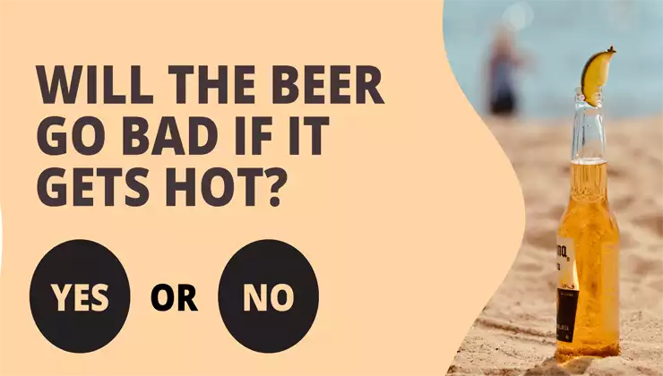 Will the beer go bad if it gets hot?