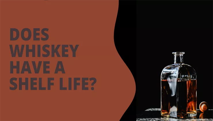 Does whiskey have a shelf life?