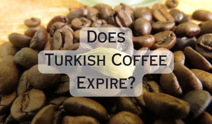 Does Turkish Coffee Expire