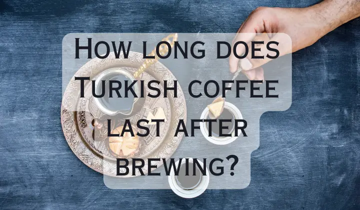 Does brewed Turkish coffee go bad?