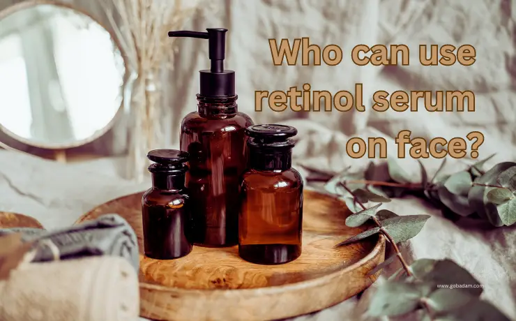 Who can use retinol serum on face