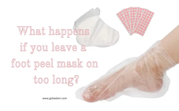 What happens if you leave a foot peel mask on too long