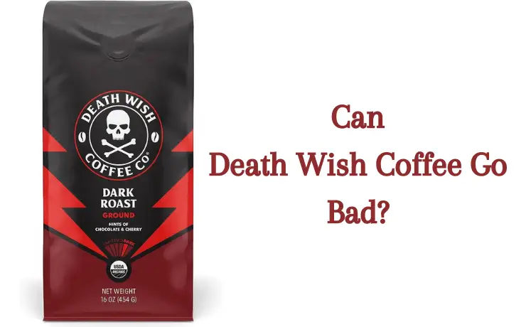 Can Death Wish Coffee Go Bad?