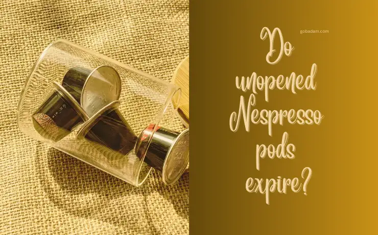 Do unopened Nespresso pods expire