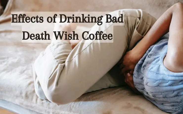 Effects of Drinking Bad
Death Wish Coffee