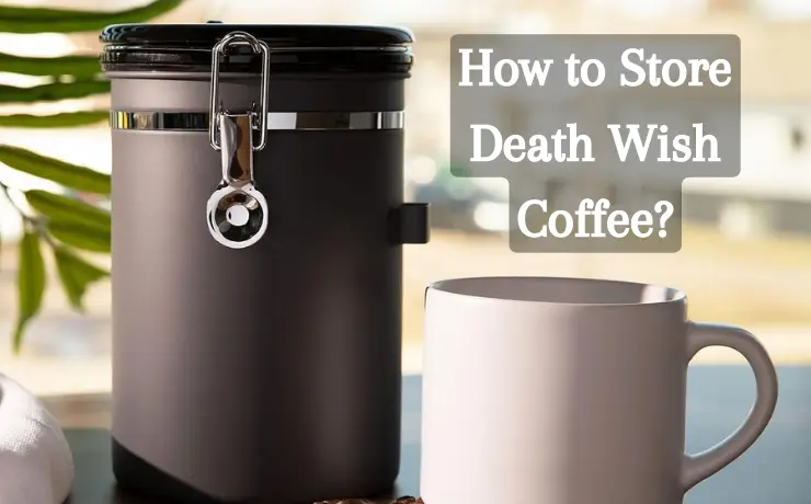 How to Store Death Wish Coffee