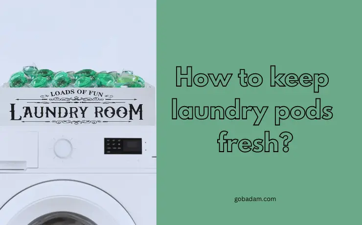 How to keep laundry pods fresh
