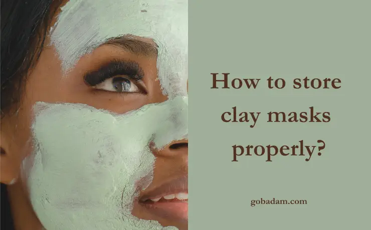 How to store clay masks properly?