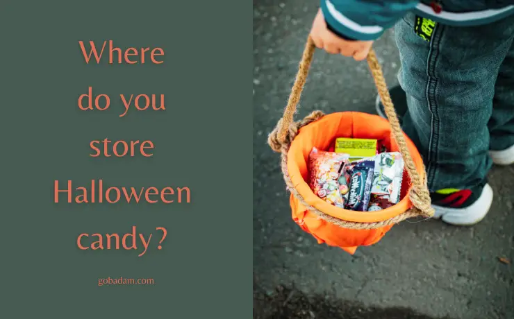 Where do you store Halloween candy